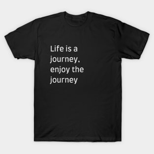 "Life is a journey, enjoy the journey" T-Shirt
